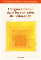Christian Buty, Nathalie Muller Mirza - L'argumentation dans les contextes de l'éducation
