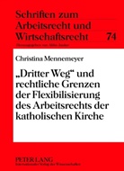 Christina Mennemeyer - "Dritter Weg" und rechtliche Grenzen der Flexibilisierung des Arbeitsrechts der katholischen Kirche