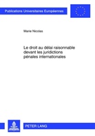 Marie Nicolas - Le droit au délai raisonnable devant les juridictions pénales internationales