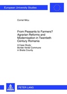 Cornel Micu - From Peasants to Farmers? Agrarian Reforms and Modernisation in Twentieth Century Romania