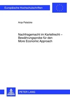 Anja Palatzke - Nachfragemacht im Kartellrecht - Bewährungsprobe für den More Economic Approach