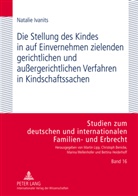Natalie Ivanits - Die Stellung des Kindes in auf Einvernehmen zielenden gerichtlichen und außergerichtlichen Verfahren in Kindschaftssachen