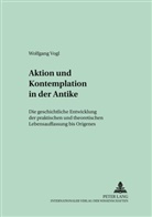 Wolfgang Vogl - Aktion und Kontemplation in der Antike