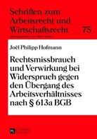 Joel Philipp Hofmann, Joël Philipp Hofmann - Rechtsmissbrauch und Verwirkung bei Widerspruch gegen den Übergang des Arbeitsverhältnisses nach 613a BGB