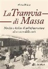 Pietro Brizzi - La tramvia di Massa. nascita e declino di un'infrastruttura al servizio della città