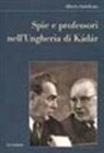 Alberto Indelicato - Spie e professori nell'Ungheria di Kádár