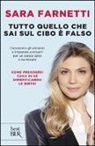 Sara Farnetti - Tutto quello che sai sul cibo è falso. Conoscere gli alimenti e imparare a misurarli per un corpo sano e su misura