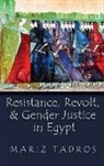 Mariz Tadros - Resistance, Revolt, and Gender Justice in Egypt