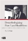 Paul B Watt, Paul B. Watt, Richard K Payne, Richard K. Payne - Demythologizing Pure Land Buddhism