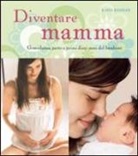 Katja Kessler - Diventare mamma. Gravidanza, parto e primi dieci mesi del bambino