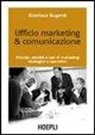 Gianluca Buganè - Ufficio marketing & comunicazione. Principi, attività e casi di marketing strategico e operativo
