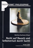 Matthias Kaufmann - Treffpunkt Philosophie - 1: Recht auf Rausch und Selbstverlust durch Sucht
