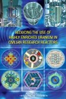Committee on the Current Status of and P, Committee on the Current Status of and Progress Toward Eliminating Highly Enriched Uranium Use in Fuel for Civilian Research and Test Reactors, Division On Earth And Life Studies, National Academies of Sciences, National Academies Of Sciences Engineeri, National Academies of Sciences Engineering and Medicine... - Reducing the Use of Highly Enriched Uranium in Civilian Research Reactors