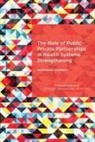 Board On Global Health, Forum on Public-Private Partnerships for, Forum on Public-Private Partnerships for Global Health and Safety, Institute Of Medicine, National Academies Of Sciences Engineeri, National Academies of Sciences Engineering and Medicine - The Role of Public-Private Partnerships in Health Systems Strengthening
