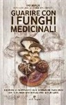 Ivo Bianchi - Guarire con i funghi medicinali. Proprietà terapeutiche e istruzioni per l'uso dei 12 funghi medicinali più importanti
