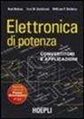 Ned Mohan, William P. Robbins, Tore M. Undeland, F. Castelli Dezza - Elettronica di potenza. Convertitori e applicazioni