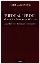 Horst Günter Ebel - Friede auf Erden - Vom Glauben zum Wissen