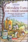 Francesco Beldì - Difendere l'orto con i rimedi naturali. Fitosanitari, macerati, trappole e altre soluzioni bio per coltivare senza veleni