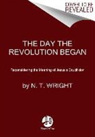 N T Wright, N. T. Wright - The Day the Revolution Began