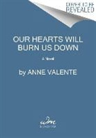 Anne Valente - Our Hearts Will Burn Us Down