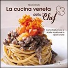 Nicola Dinato - La cucina veneta dello chef. Come trasformare le ricette tradizionali in opere d'arte