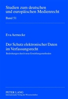 Eva Aernecke, Dieter Dörr - Der Schutz elektronischer Daten im Verfassungsrecht