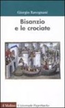 Giorgio Ravegnani - Bisanzio e le crociate