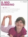 Miriam Stoppard - Il mio bambino. Da 0 a 5 anni, il manuale indispensabile per educare e crescere bene i propri figli