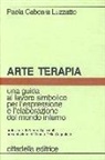 Paola Caboara Luzzatto - Arte terapia. Una guida al lavoro simbolico per l'espressione e l'elaborazione del mondo interno