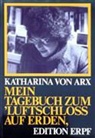 Katharina von Arx - Mein Tagebuch zum 'Luftschloss auf Erden'