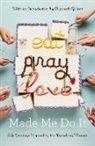 Elizabeth Gilbert, Various, Various&gt; - Eat Pray Love Made Me Do It