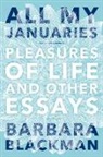 Barbara Blackman - All My Januaries: Pleasures of Life and Other Essays