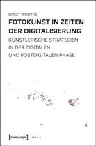 Birgit Wudtke - Fotokunst in Zeiten der Digitalisierung