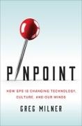 Greg Milner - Pinpoint : How GPS Is Changing Technology, Culture, and Our Minds