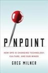 Greg Milner - Pinpoint : How GPS Is Changing Technology, Culture, and Our Minds