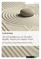 Frank Drescher - Der Zen-Buddhismus im Überblick. Begriffe, Lehren und religiöse Praxis
