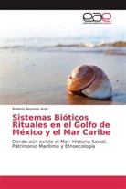 Roberto Reynoso Arán - Sistemas Bióticos Rituales en el Golfo de México y el Mar Caribe