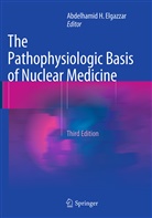 Abdelhamid H. Elgazzar, Abdelhami H Elgazzar, Abdelhamid H Elgazzar - The Pathophysiologic Basis of Nuclear Medicine