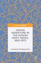 Lomarsh Roopnarine - Indian Indenture in the Danish West Indies, 1863-1873