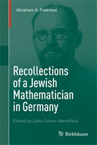Abraham A Fraenkel, Abraham A. Fraenkel, Abraham Adolf Fraenkel, Jisk Cohen-Mansfield, Jiska Cohen-Mansfield - Recollections of a Jewish Mathematician in Germany