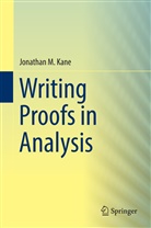 Jonathan M Kane, Jonathan M. Kane, Jonathan Michael Kane - Writing Proofs in Analysis