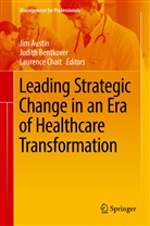 Jim Austin, Judit Bentkover, Judith Bentkover, Laurence Chait - Leading Strategic Change in an Era of Healthcare Transformation