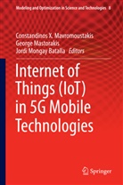 Jordi Mongay Batalla, Georg Mastorakis, George Mastorakis, Constandinos Mavromoustakis, Constandinos X. Mavromoustakis, Jordi Mongay Batalla - Internet of Things (IoT) in 5G Mobile Technologies