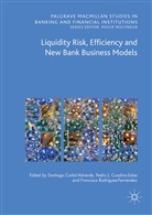 Santiago Carbó Valverde, Santiago Carbó-Valverde, Pedro Jesús Cuadros Solas, Pedr Jesús Cuadros Solas, Pedro Jesús Cuadros Solas, Fr Rodríguez Fernández... - Liquidity Risk, Efficiency and New Bank Business Models
