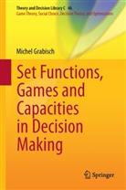 Michel Grabisch - Set Functions, Games and Capacities in Decision Making