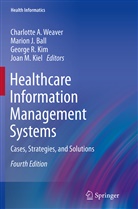 Marion J. Ball, Mario J Ball, Marion J Ball, Joan M. Kiel, George R. Kim, George R Kim et al... - Healthcare Information Management Systems