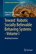 C Jain, C Jain, Ann Esposito, Anna Esposito, Lakhmi C. Jain - Toward  Robotic Socially Believable Behaving Systems - Volume I