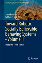 C Jain, C Jain, Ann Esposito, Anna Esposito, Lakhmi C. Jain - Toward Robotic Socially Believable Behaving Systems - Volume II