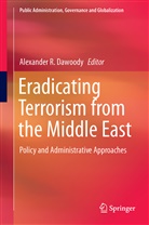 Alexander R. Dawoody, Alexande R Dawoody, Alexander R Dawoody - Eradicating Terrorism from the Middle East