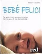 Nessia Laniado - Bebè felici. Per arricchire di emozione positive il primo anno di vita dei nostri figli